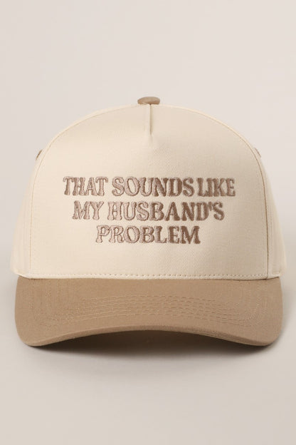 Beige "That Sounds Like My Husband's Problem" Embroidered Hat